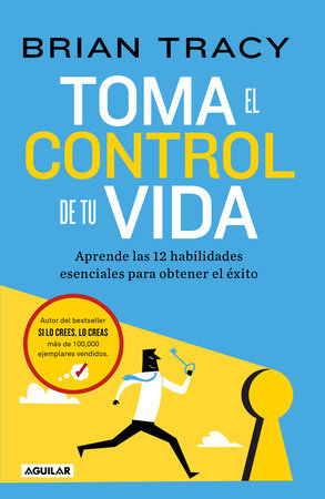 Toma el control de tu vida: Aprende las 12 habilidades esenciales para obtener e l éxito / Take Charge of Your Life by Brian Tracy