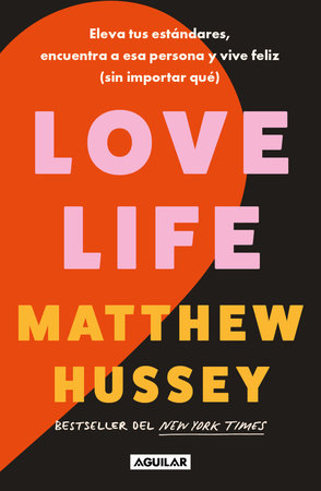 Love Life: Eleva tus estándares, encuentra a esa persona y vive feliz (sin importar qué) / Love Life by Matthew Hussey