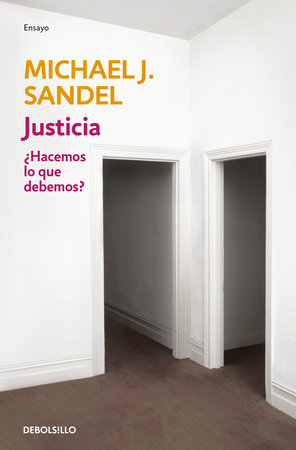 Justicia: ¿Hacemos lo que debemos? / Justice: What's the Right Thing to Do? by Michael J. Sandel