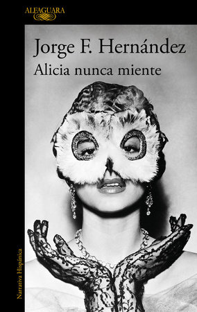 Alicia nunca miente / Alicia Never Lies by Jorge F. Hernández