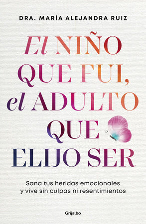 El niño que fui, el adulto que elijo ser / The Child I Was, the Adult I Choose to Be by Dra. María Alejandra Ruiz