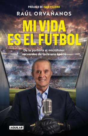 Mi vida es el fútbol / Soccer Is My Life by Raúl Orvañanos