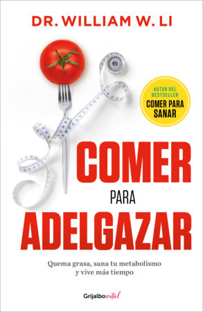 Comer para adelgazar / Eat to Beat Your Diet: Burn Fat, Heal Your Metabolism, and Live Longer by Dr. William W. Li