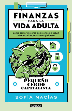 Pequeño cerdo capitalista. la guia para la vida adulta / Little Capitalist Pig: The Guide to Adult Life by Sofía Macías