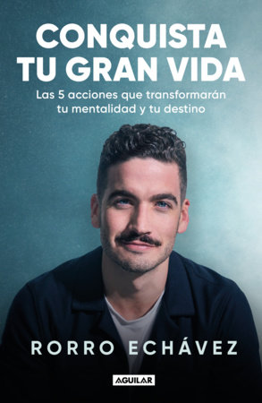Conquista tu gran vida / Conquer Your Great Life by Rorro Echávez