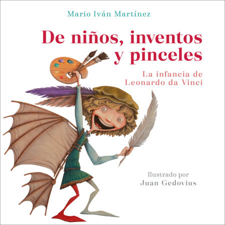 De niños, inventos y pinceles. la infancia de Leonardo da Vinci / The Childhood of Leonardo da Vinci by Mario Iván Martínez