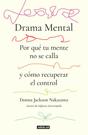 Drama mental (pensar de más: por qué tu mente no se calla y cómo ganarle a tu crítico interior) / Mind Drama. The Science of Rumination and How to Outwit Yo by Donna Jackson Nakazawa