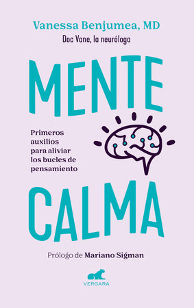 Mente calma. Primeros auxilios para aliviar los bucles de pensamiento / A Calm Mind by Dra. Vanessa Benjumea