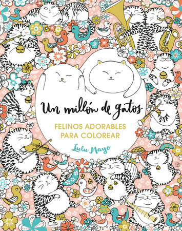 Un millón de gatos. Felinos adorables para colorear / A Million Cats by Lulu Mayo