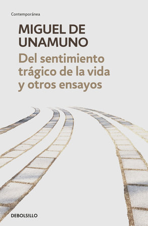 Del sentimiento trágico de la vida y otros ensayos / Tragic Sense of Life by Miguel De Unamuno