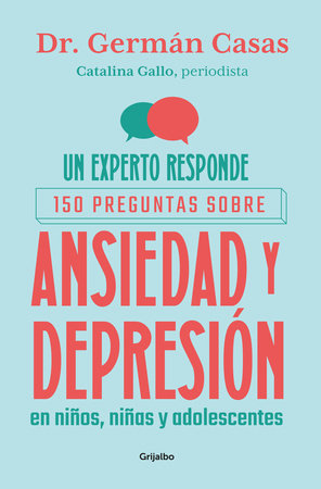 Un experto responde. 150 preguntas sobre ansiedad y depresión en niños y adolescentes / An Expert Answers. 150 Questions About by Catalina Gallo and Germán Casas