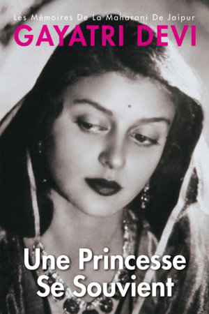 Princess Remember Une Princesse Se Souvient: Les Memoires De La Maharani De Jaipur-French by Gayatri Devi