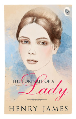 Portrait of A Lady, The by Henry James