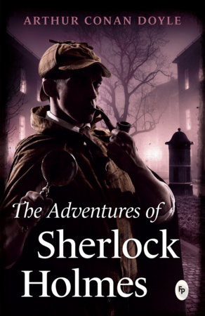 Adventures of Sherlock Holmes, The by Sir Arthur Conan Doyle