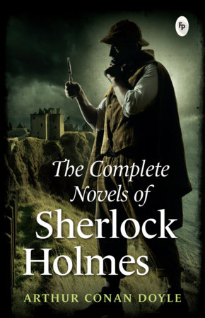 Complete Novel of Sherlock Holmes - Classics , The by Sir Arthur Conan Doyle