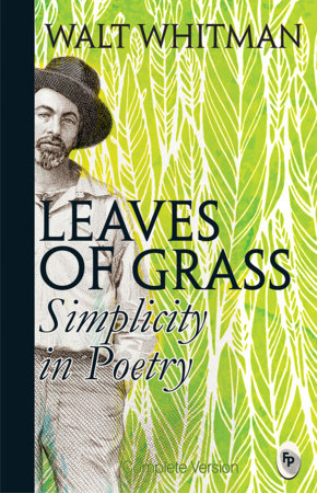 Leaves of Grass : Simplicity In Poetry by Walt Whitman