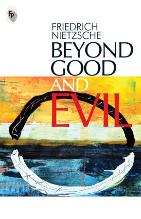 Beyond Good And Evil by Friedrick Nietzche