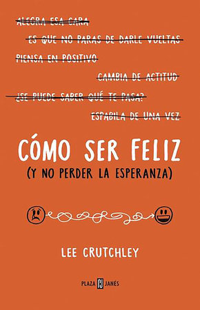 Cómo ser felíz (y no perder la esperanza) / How to Be Happy (Or at Least Less Sad) by Lee Crutchley