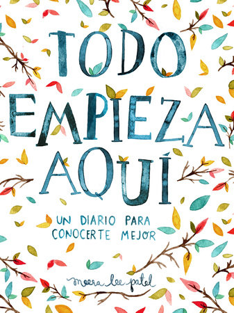Todo empieza aquí / Start Where You Are: A Journal for Self-Exploration by Meera Lee Patel