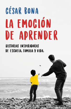 La emoción de aprender: Historias inspiradoras de escuela, familia y vida / The Excitement of Learning: Inspiring Stories of School, Family, and Life by Cesar Bona