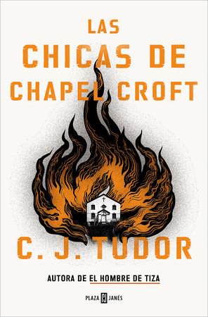 Las chicas de Chapel Croft / The Burning Girls by C.J. Tudor