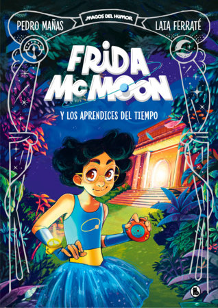 Frida McMoon y los aprendices del tiempo / Frida McMoon and the Apprentices of Time. Frida McMoon 1 by Pedro Mañas