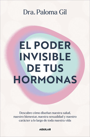 El poder invisible de tus hormonas / The Invisible Power of Your Hormones by Dra. Paloma Gil