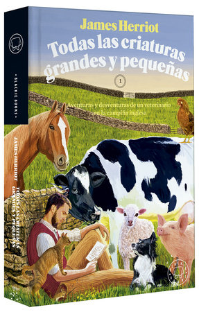 Todas las criaturas grandes y pequeñas: Aventuras y desventuras de un veterinario en la campiña inglesa / All Creatures Great and Small by James Herriot