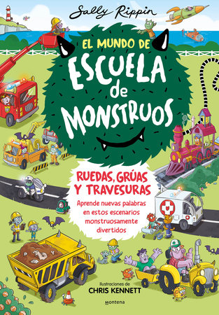 El Mundo de Escuela de Monstruos. Ruedas, grúas y travesuras. / Wheels and Springs and Moving Things! by Sally Rippin