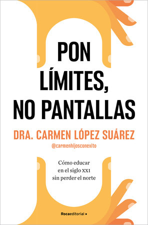 Pon límites, no pantallas. Cómo educar en el siglo XXI sin perder el norte / Set Boundaries, Not Screens: How to Parent in the 21st Century by Carmen López Suárez
