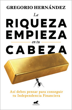 La riqueza empieza en tu cabeza / Riches Begin in Your Mind by Gregorio Hernández