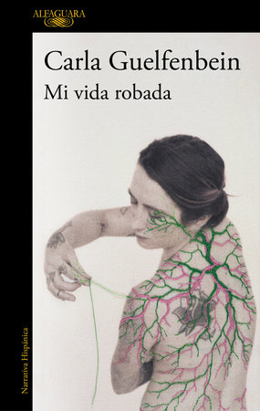 Mi vida robada / My Stolen Life by Carla Guelfenbein