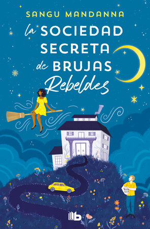 La sociedad secreta de brujas rebeldes / The Very Secret Society of Irregular Witches by Sangu Mandanna