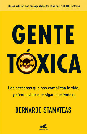Gente tóxica: Las personas que nos complican la vida y como evitar que lo sigan haciendo / Toxic People by Bernardo Stamateas