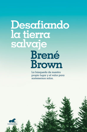 Desafiando la tierra salvaje / Braving the Wilderness by Brene Brown