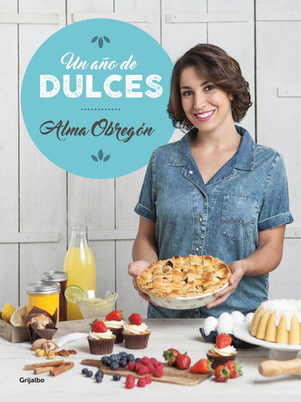 Un año de dulces / A Year in Sweets by Alma Obregon and Yolanda Fleta