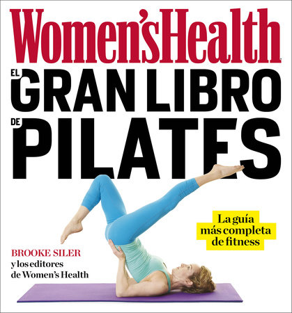 El gran libro de pilates / The Women's Health Big Book of Pilates by Brooke Siler