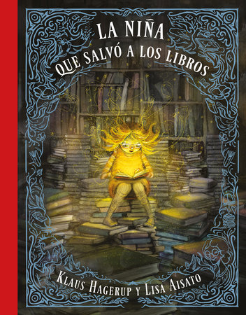 La niña que salvó a los libros / The Girl Who Wanted to Save the Books by Klaus Hagerup and Lisa Aisato
