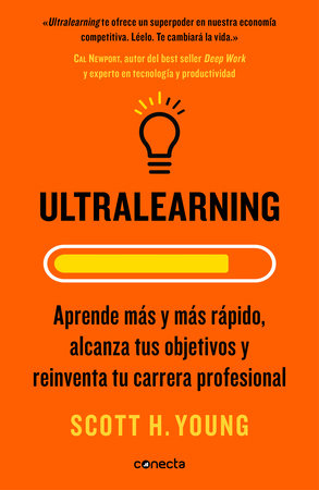 Ultralearning. Aprende más y más rápido, alcanza tus objetivos / Ultralearning. Accelerate Your Career, Master Hard Skills and Outsmart the Competition by Scott H. Young