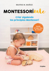 Montessorizate: Criar siguiendo los principios Montessori / Montesorrize your ch ildren's upbringing
