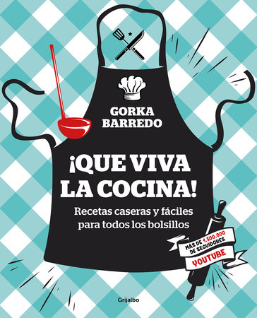 ¡Que viva la cocina! Recetas caseras y fáciles para todos los bolsillos / Hoorayfor Cooking! Easy Homemade Recipes for all Budgets by Gorka Barredo