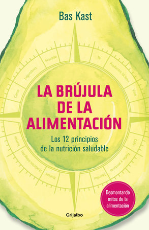 La brújula de la alimentación / The Nutrition Compass by Bas Kast