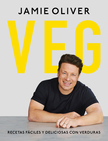 Veg. Recetas fáciles y deliciosas con verduras / Veg: Easy & Delicious Meals for Everyone by Jamie Oliver