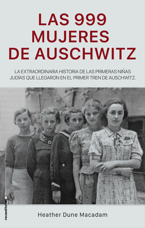 Las 999 mujeres de Auschwitz / 999: The Extraordinary Young Women of the First Official Jewish Transport to Auschwitz by Heather Dune Macadam