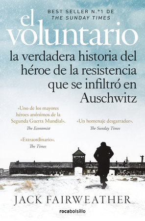 El voluntario: La verdadera historia del héroe de la resistencia que se infiltró en Auschwitz / The Volunteer by Jack Fairweather