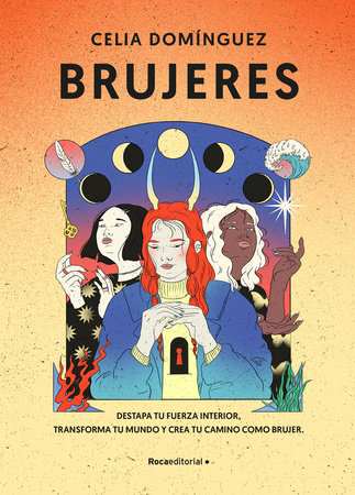 Brujeres / Witches: Destapa Tu Fuerza Interior, Transforma Tu Mundo Y Crea Tu Camino como Brujer by Celia Dominguez