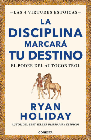La disciplina marcará tu destino / Discipline Is Destiny: The Power of Self-Control by Ryan Holiday