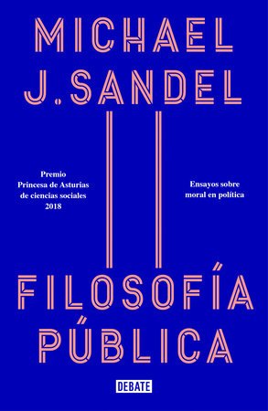 Filosofía pública: Ensayos sobre moral en política / Public Philosophy: Essays on Morality in Politics by Michael J. Sandel