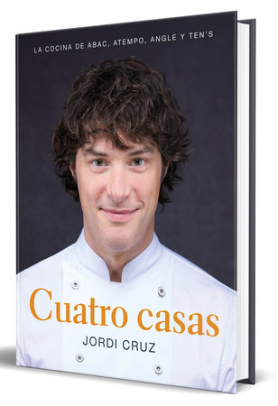 Cuatro casas. La cocina de Jordi en ABaC, Atempo, Angle y Ten's / Four Homes. Jordi's Cooking in ABaC, Atempo, Angle, and Tens by Jordi Cruz