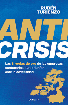 Anticrisis: Las 8 reglas de oro de las empresas centenarias para triunfar ante la adversidad / Anticrisis. Eight Golden Rules from Century-Old Businesses Book Cover Picture